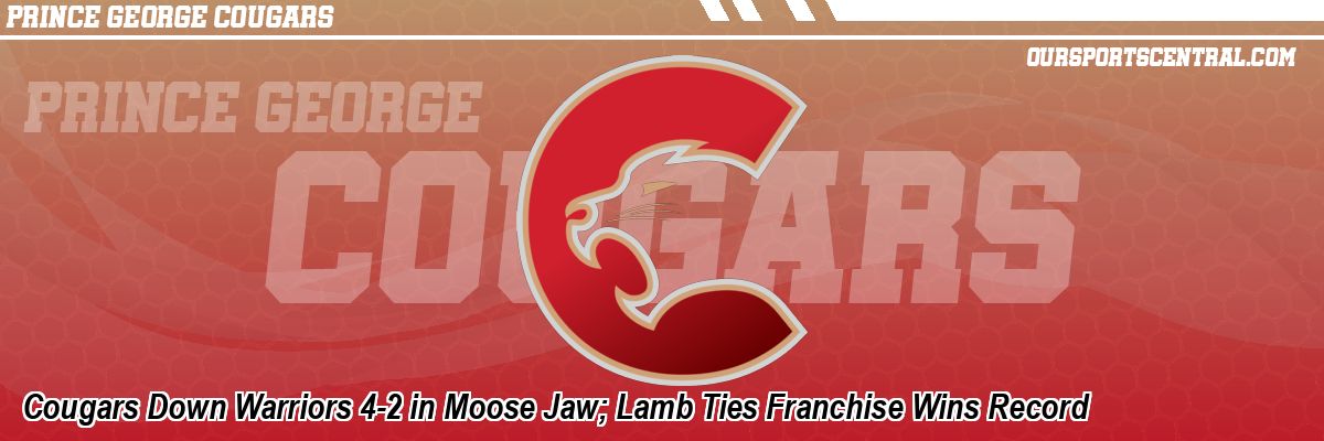 Cougars Down Warriors 4-2 in Moose Jaw; Lamb Ties Franchise Wins Record