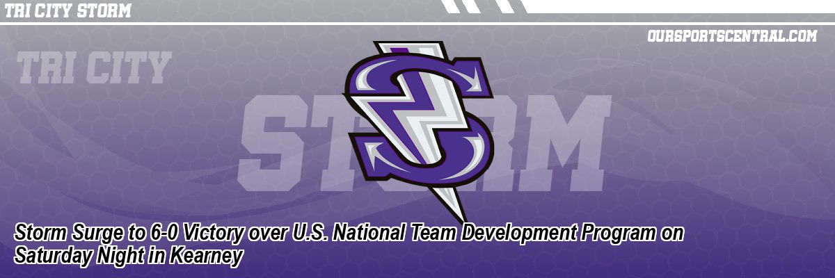 Storm Surge to 6-0 Victory over U.S. National Team Development Program on Saturday Night in Kearney