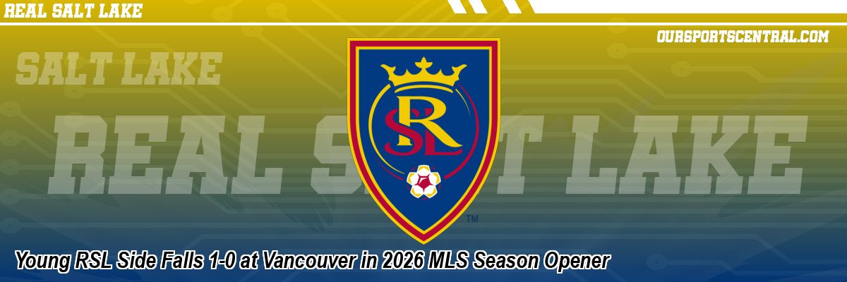 Young RSL Side Falls 1-0 at Vancouver in 2026 MLS Season Opener