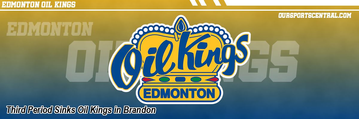 Third Period Sinks Oil Kings in Brandon