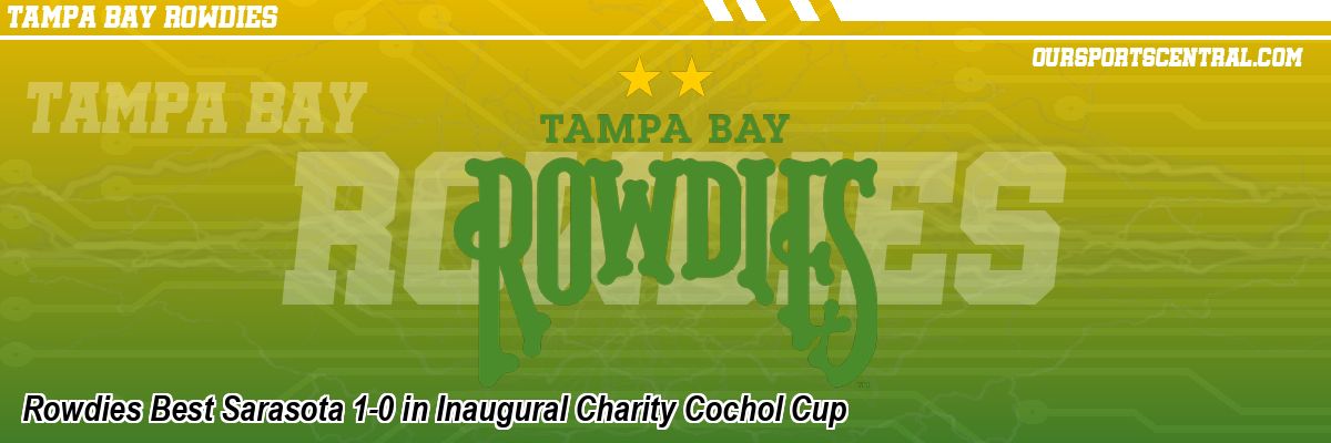 Rowdies Best Sarasota 1-0 in Inaugural Charity Cochol Cup