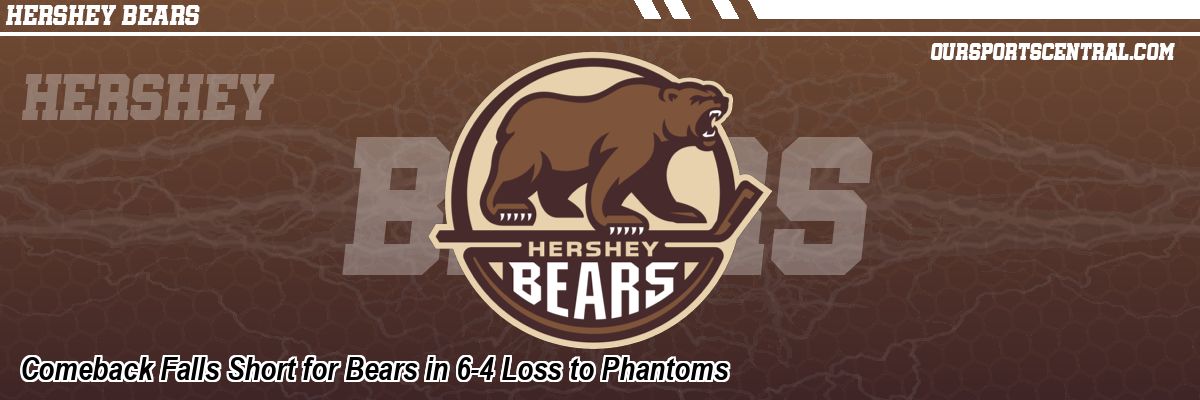 Comeback Falls Short for Bears in 6-4 Loss to Phantoms