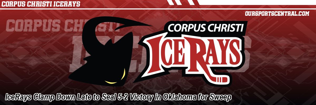 IceRays Clamp Down Late to Seal 5-2 Victory in Oklahoma for Sweep