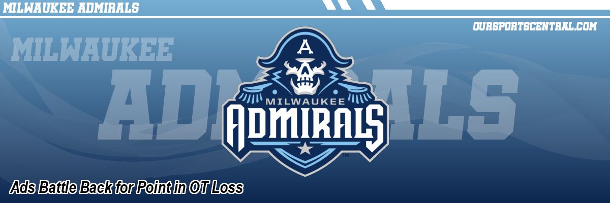 Ads Battle Back for Point in OT Loss
