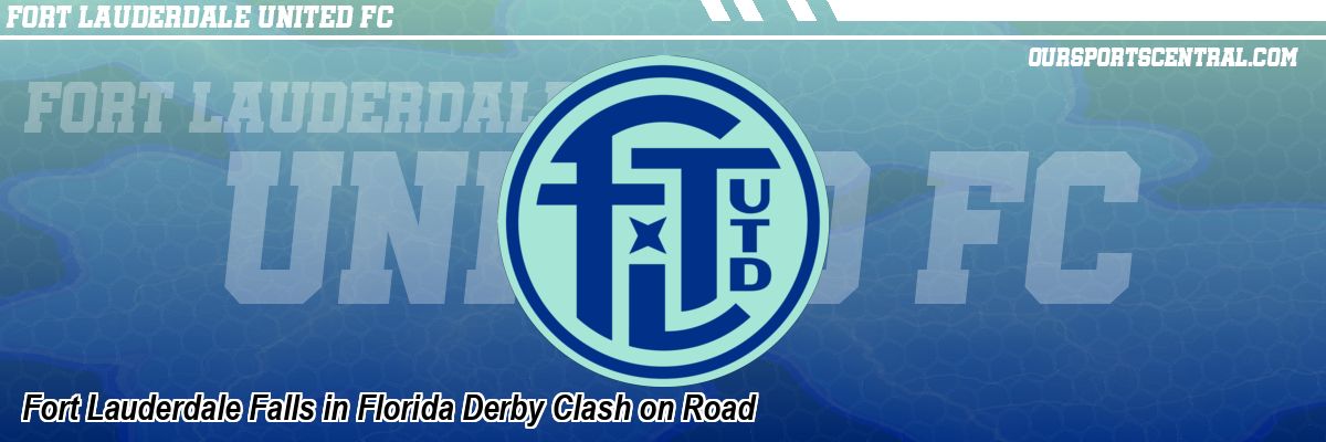 Fort Lauderdale Falls in Florida Derby Clash on Road