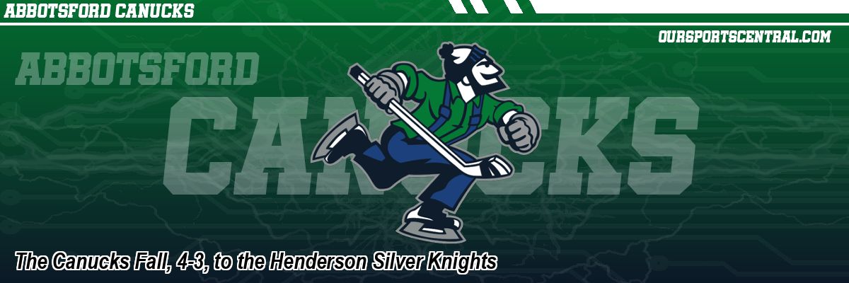 The Canucks Fall, 4-3, to the Henderson Silver Knights