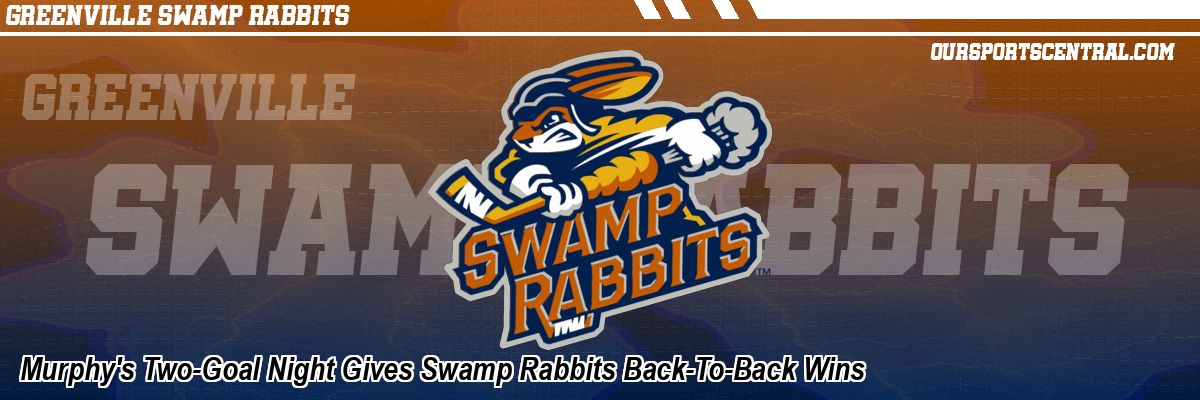 Murphy's Two-Goal Night Gives Swamp Rabbits Back-To-Back Wins