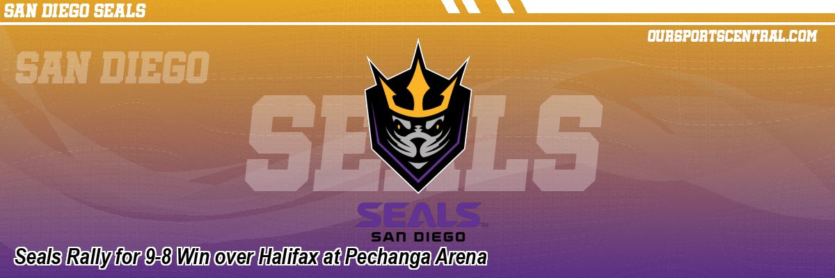 Seals Rally for 9-8 Win over Halifax at Pechanga Arena