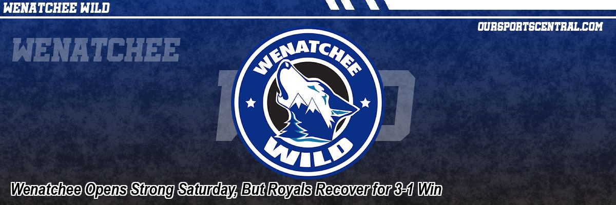 Wenatchee Opens Strong Saturday, But Royals Recover for 3-1 Win
