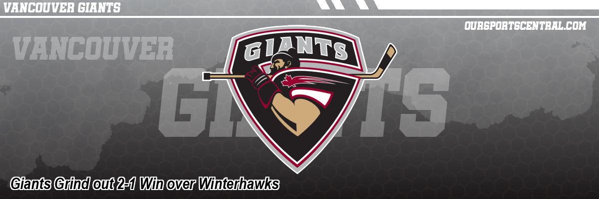 Giants Grind out 2-1 Win over Winterhawks