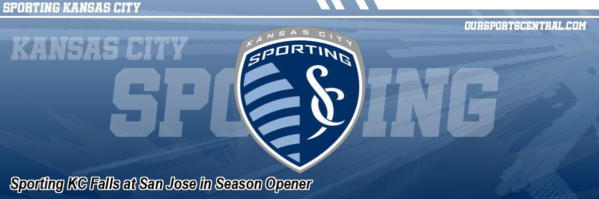 Sporting KC Falls at San Jose in Season Opener