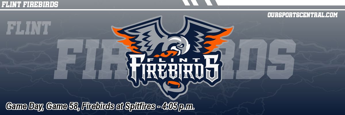 Game Day, Game 58, Firebirds at Spitfires - 4:05 p.m.