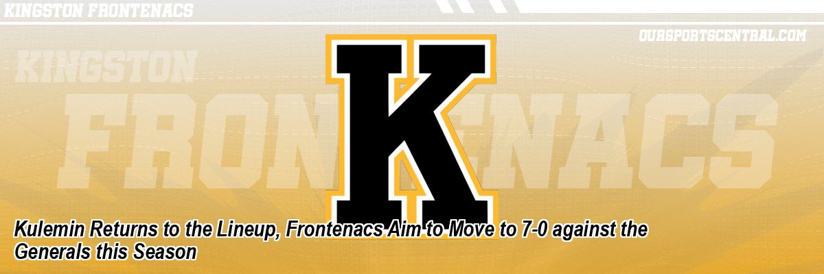 Kulemin Returns to the Lineup, Frontenacs Aim to Move to 7-0 against the Generals this Season