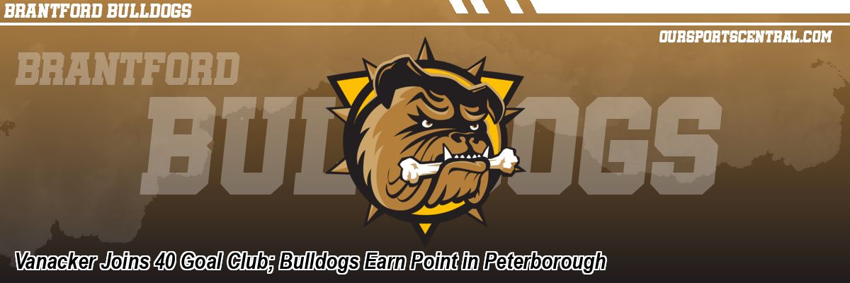 Vanacker Joins 40 Goal Club; Bulldogs Earn Point in Peterborough