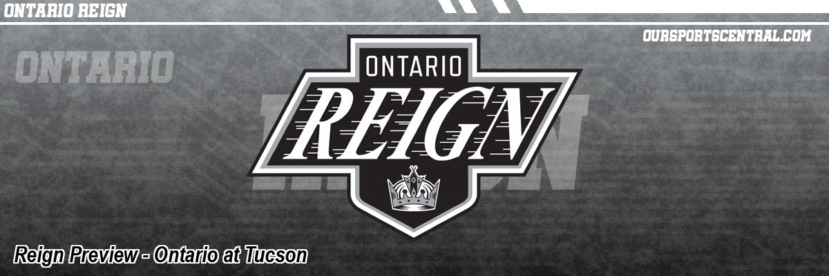 Reign Preview - Ontario at Tucson