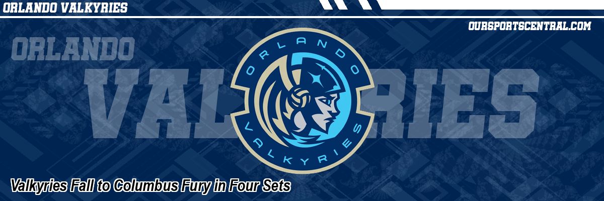 Valkyries Fall to Columbus Fury in Four Sets
