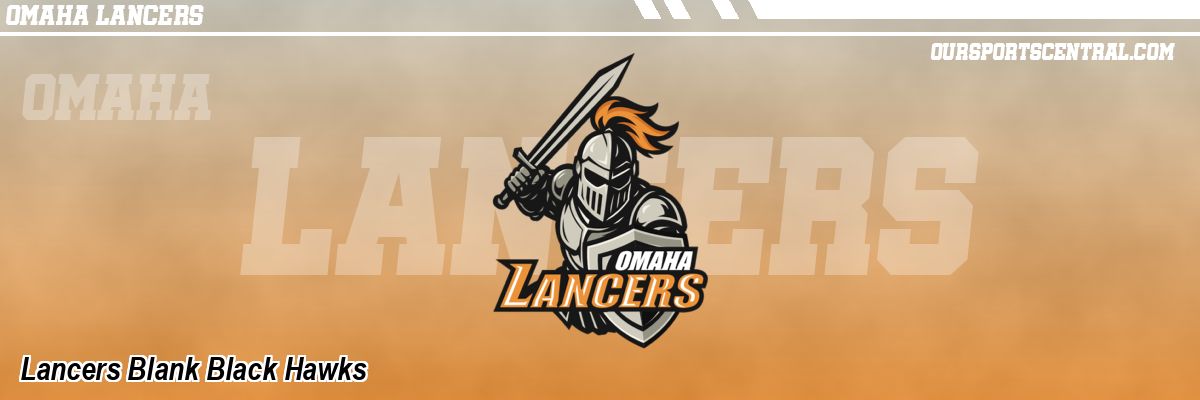 Lancers Blank Black Hawks