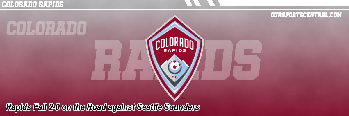 Rapids Fall 2-0 on the Road against Seattle Sounders