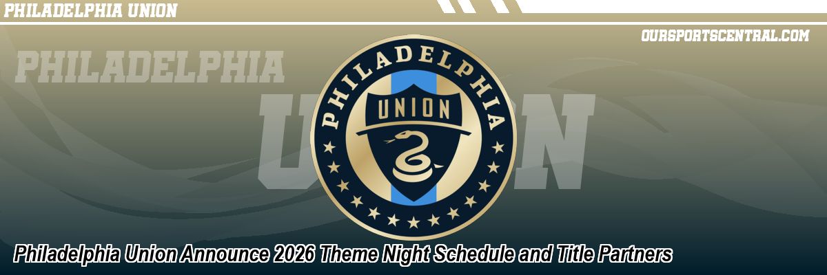 Philadelphia Union Announce 2026 Theme Night Schedule and Title Partners