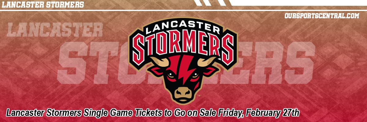 Lancaster Stormers Single Game Tickets to Go on Sale Friday, February 27th