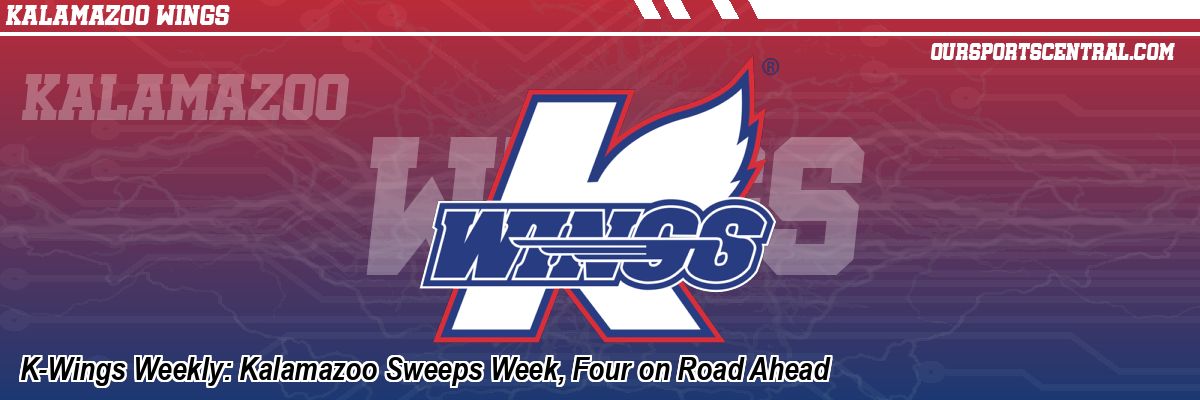 K-Wings Weekly: Kalamazoo Sweeps Week, Four on Road Ahead