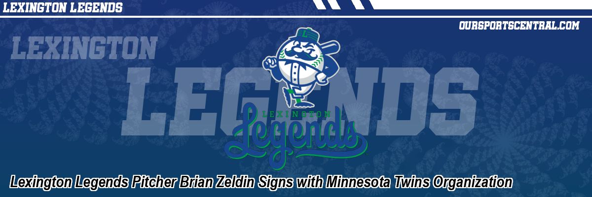 Lexington Legends Pitcher Brian Zeldin Signs with Minnesota Twins Organization