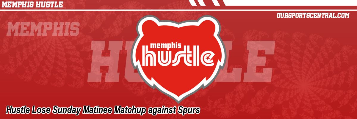 Hustle Lose Sunday Matinee Matchup against Spurs