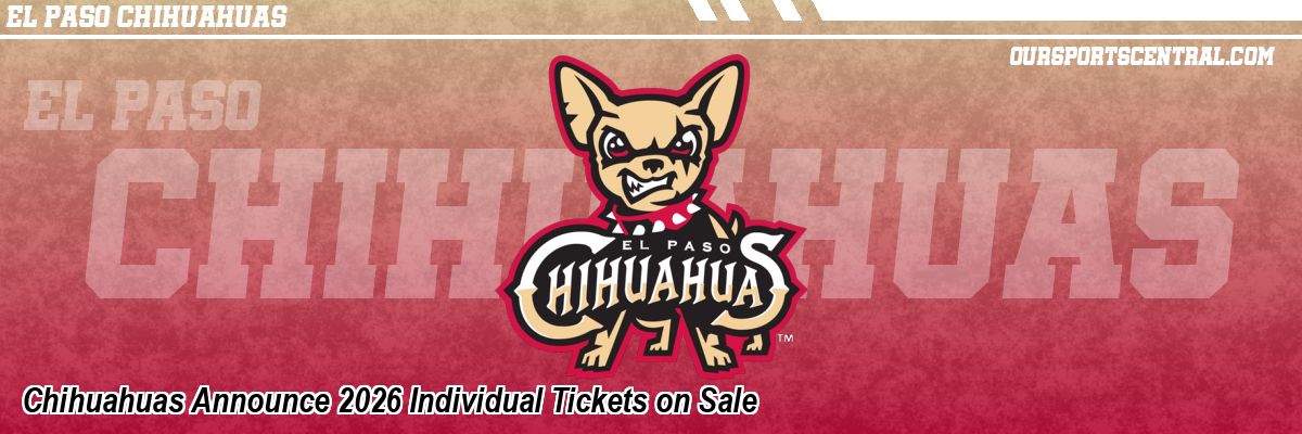 Chihuahuas Announce 2026 Individual Tickets on Sale