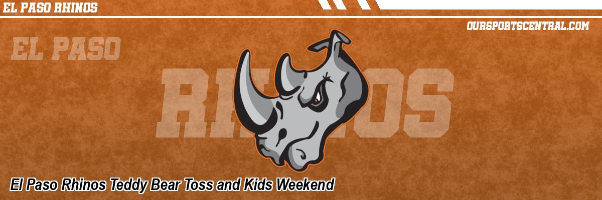 El Paso Rhinos Teddy Bear Toss and Kids Weekend