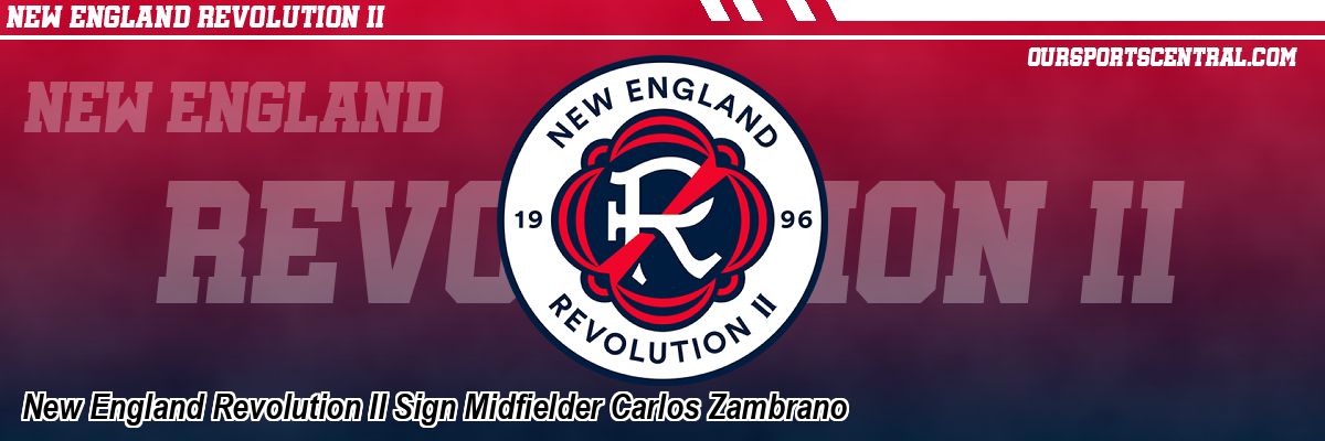 New England Revolution II Sign Midfielder Carlos Zambrano