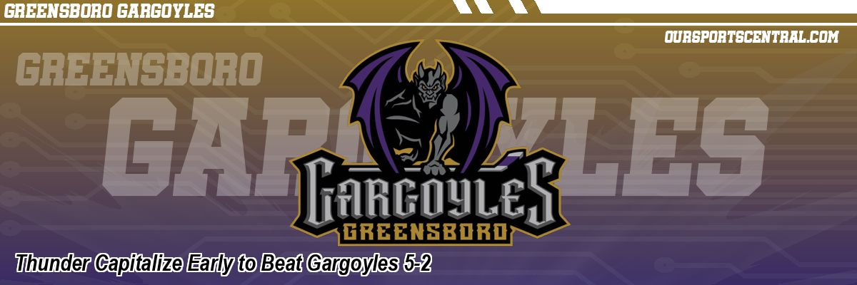 Thunder Capitalize Early to Beat Gargoyles 5-2