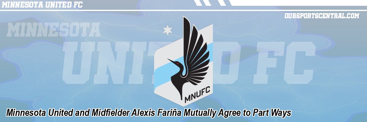 Minnesota United and Midfielder Alexis Fariña Mutually Agree to Part Ways
