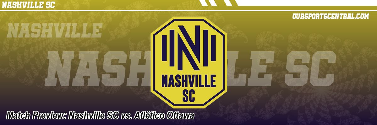 Match Preview: Nashville SC vs. Atlético Ottawa