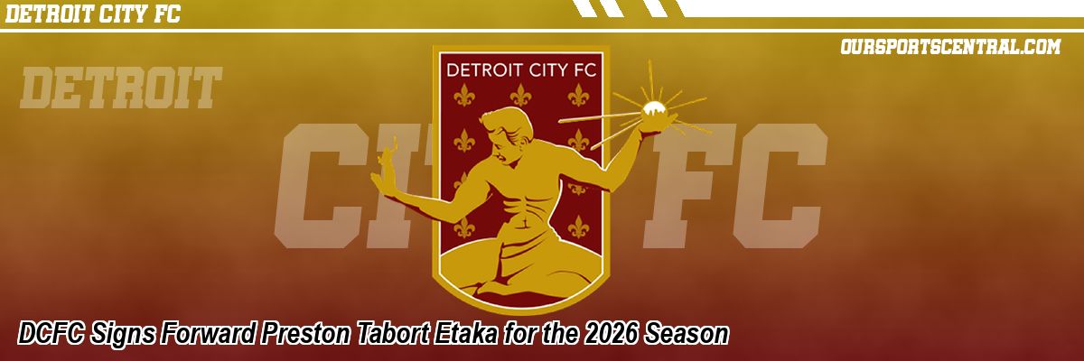 DCFC Signs Forward Preston Tabort Etaka for the 2026 Season