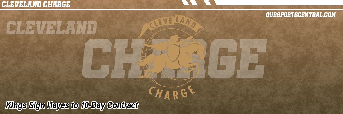 Kings Sign Hayes to 10-Day Contract