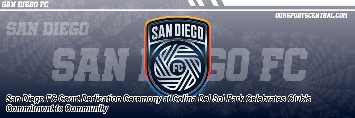 San Diego FC Court Dedication Ceremony at Colina Del Sol Park Celebrates Club's Commitment to Community