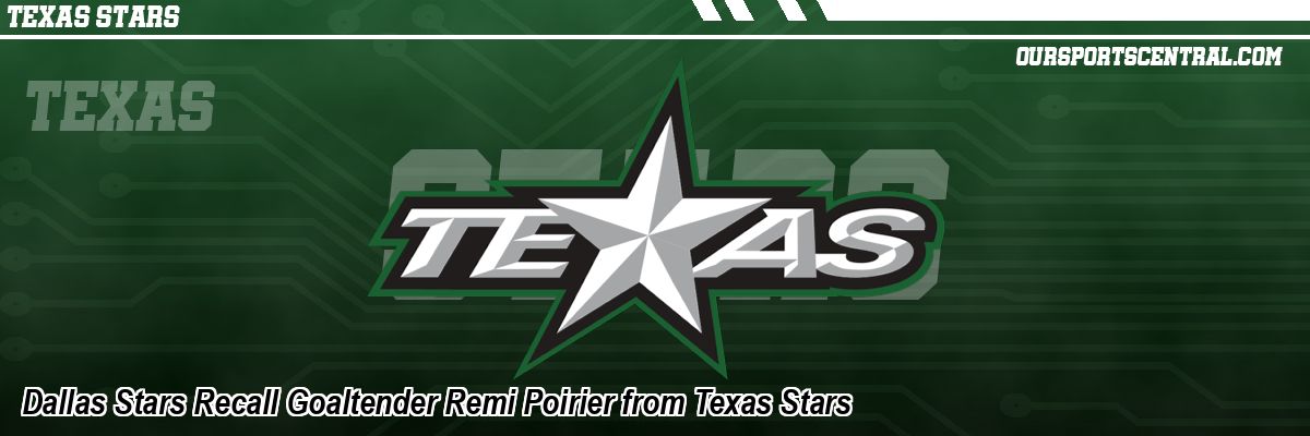 Dallas Stars Recall Goaltender Remi Poirier from Texas Stars