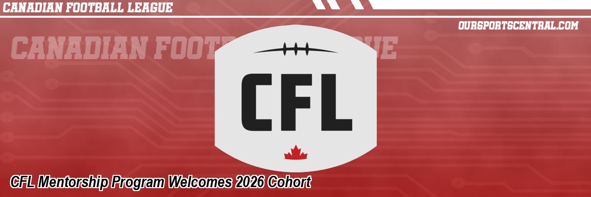 CFL Mentorship Program Welcomes 2026 Cohort