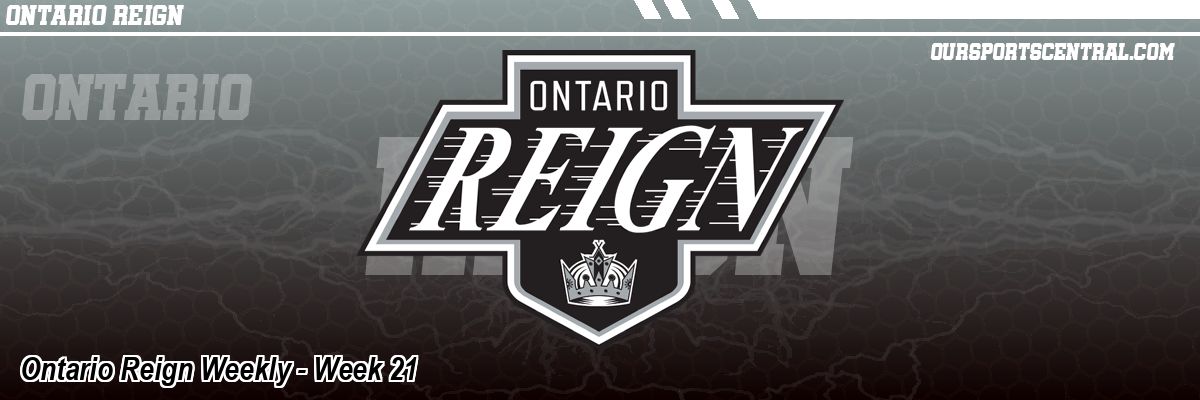 Ontario Reign Weekly - Week 21