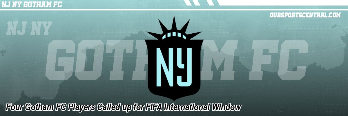 Four Gotham FC Players Called up for FIFA International Window