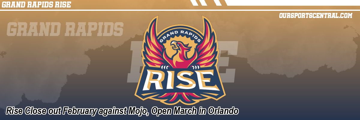 Rise Close out February against Mojo, Open March in Orlando