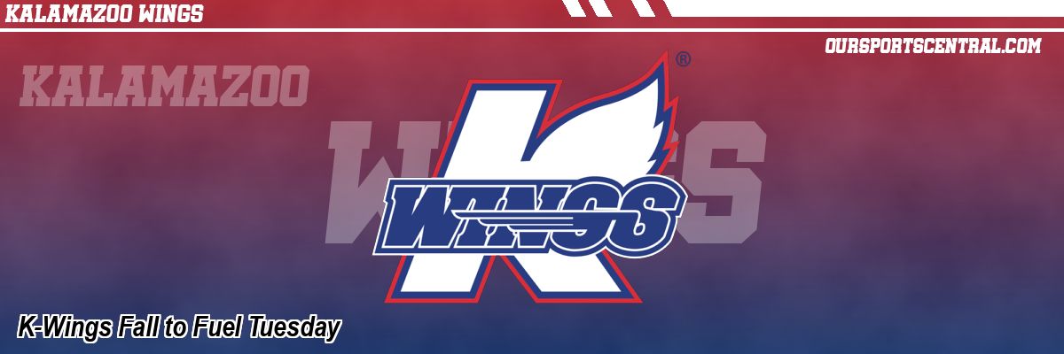 K-Wings Fall to Fuel Tuesday