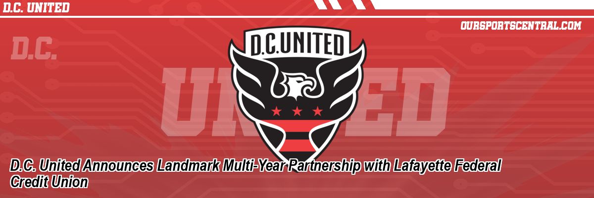 D.C. United Announces Landmark Multi-Year Partnership with Lafayette Federal Credit Union