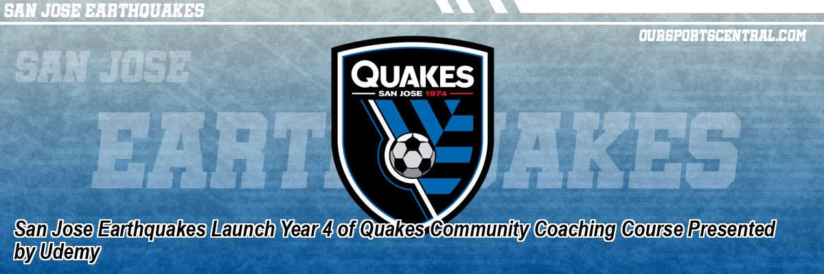 San Jose Earthquakes Launch Year 4 of Quakes Community Coaching Course Presented by Udemy