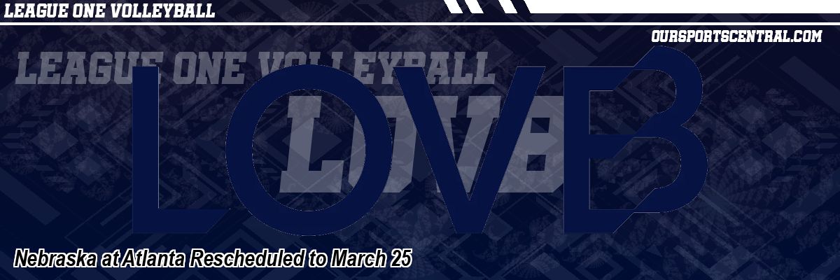 Nebraska at Atlanta Rescheduled to March 25