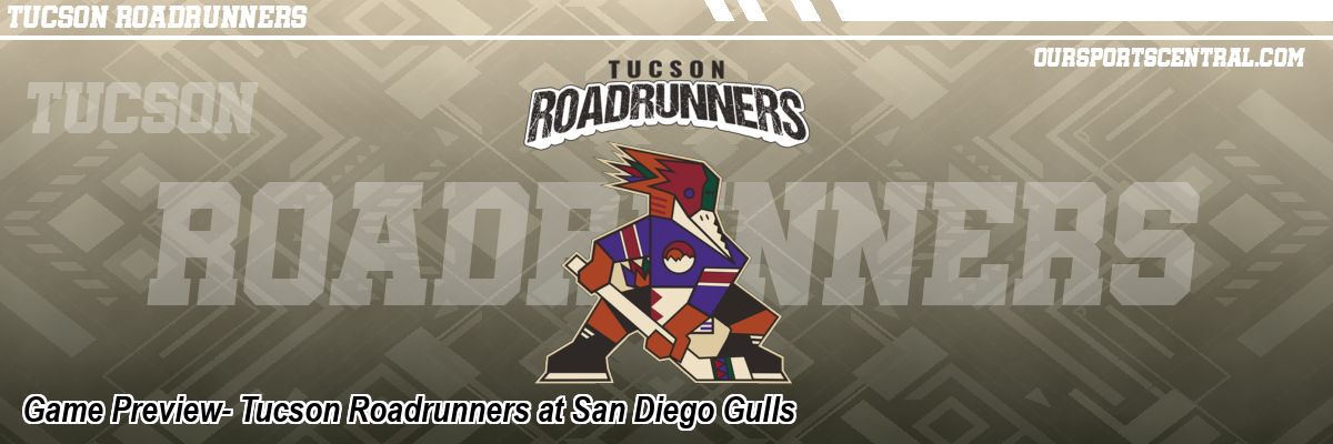Game Preview- Tucson Roadrunners at San Diego Gulls