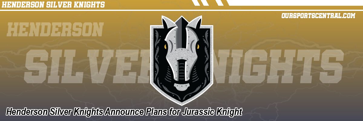 Henderson Silver Knights Announce Plans for Jurassic Knight