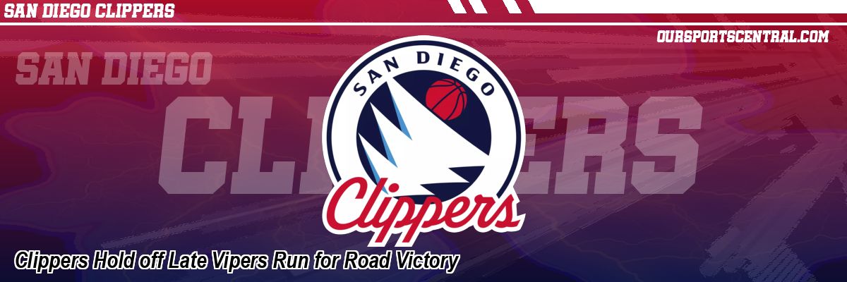 Clippers Hold off Late Vipers Run for Road Victory