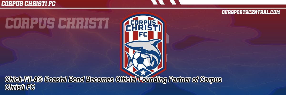 Chick-Fil-A® Coastal Bend Becomes Official Founding Partner of Corpus Christi FC