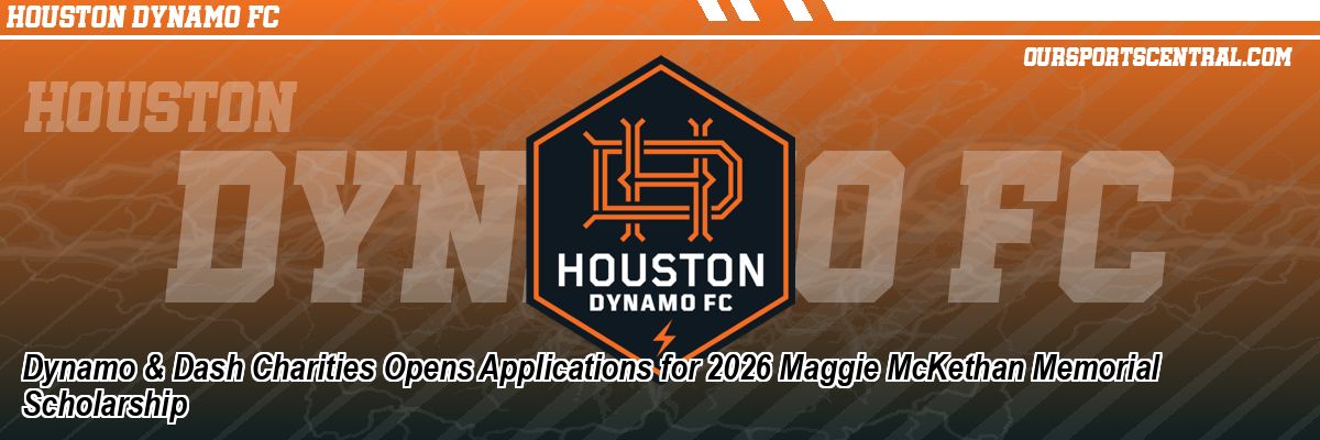 Dynamo & Dash Charities Opens Applications for 2026 Maggie McKethan Memorial Scholarship